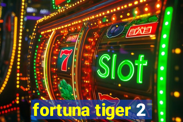 fortuna tiger 2